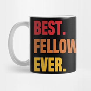 BEST FELLOWS EVER ,FELLOWS NAME Mug